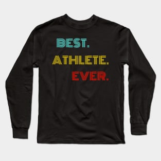 Best Athlete Ever - Nice Birthday Gift Idea Long Sleeve T-Shirt